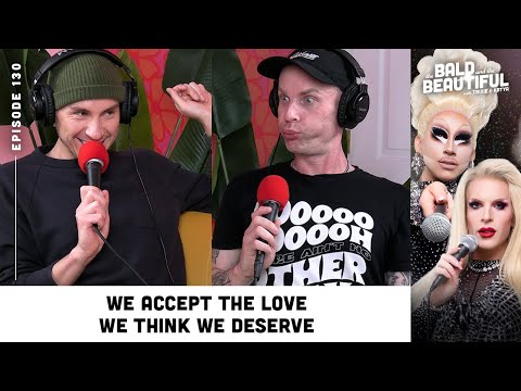 We Accept the Love We Think We Deserve with Trixie and Katya | The Bald and the Beautiful Podcast