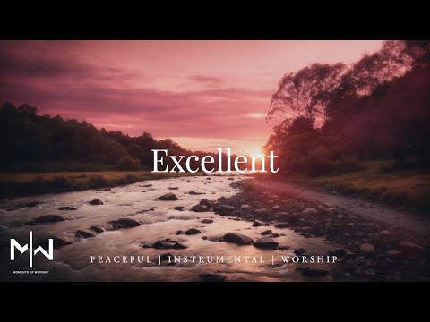 Excellent | Soaking Worship Music Into Heavenly Sounds // Instrumental Soaking Worship