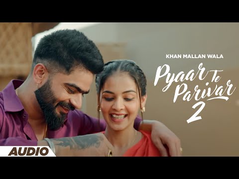 Pyaar Te Parivar 2 - Official Audio | Khan Mallan Wala | Sajan Jagpalpuria | New Punjabi Songs 2024