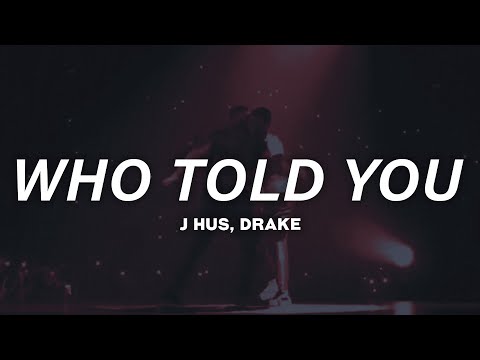 J Hus, Drake - Who Told You (Lyrics)