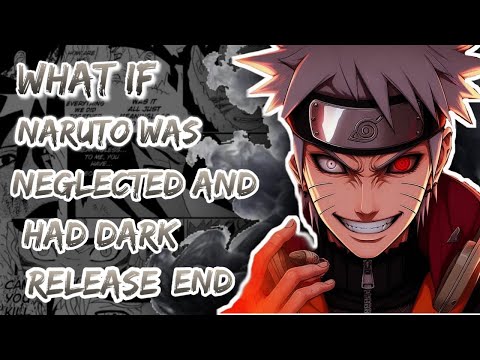 What If Naruto was neglected and had dark release. END