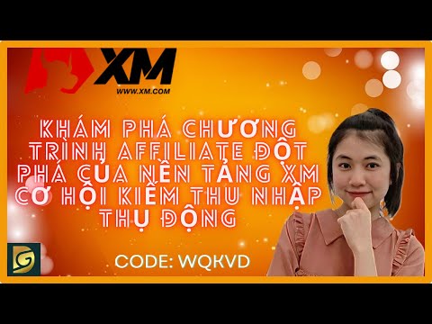 Khám Phá Chương Trình Affiliate Đột Phá Của Nền Tảng XM | Cơ Hội Kiếm Thu Nhập Thụ Động