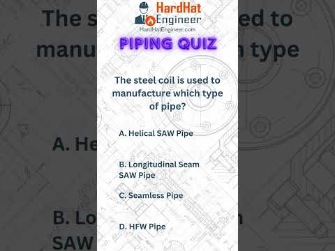 Piping Interview Question-31 (The steel coil is used to manufacture which type of pipe?)