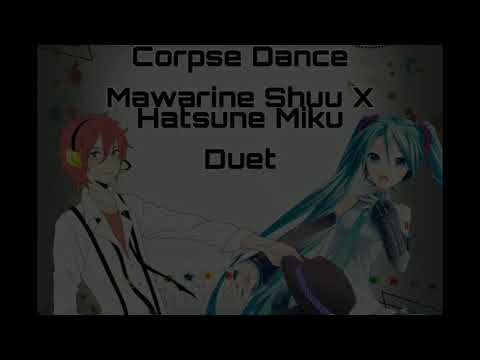 Corpse Dance [Mawarine Shuu X Hatsune Miku DUET]