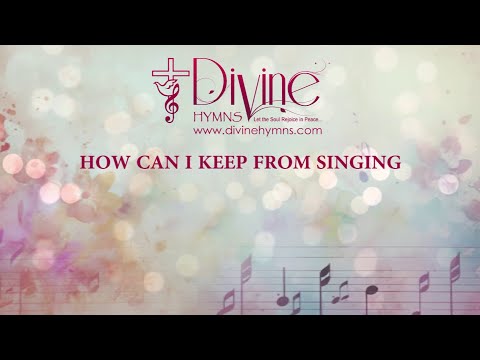 How Can I Keep From Singing Song Lyrics | Divine Hymns Prime