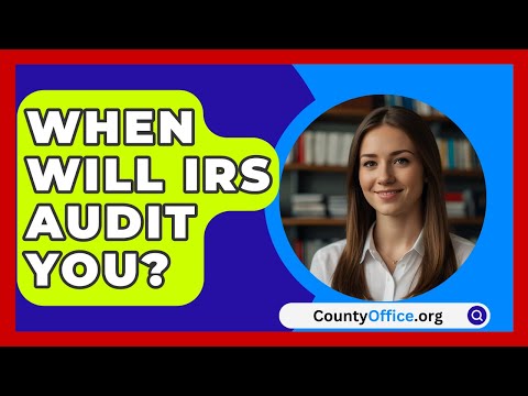 When Will IRS Audit You? - CountyOffice.org