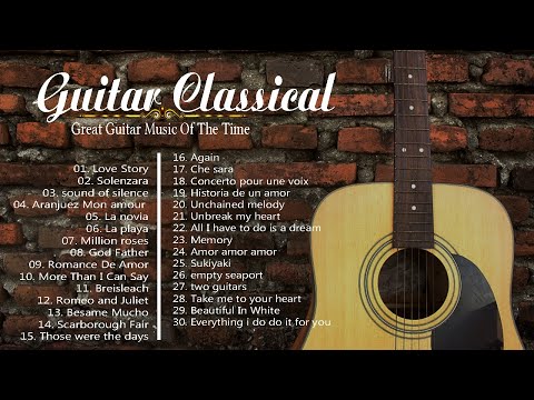 GREAT GUITAR MUSIC CLASSICAL - Top Guitar Relaxing Music In The World | Guitar Romantic