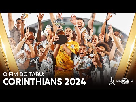 O FIM DO TABU: CORINTHIANS CAMPEÃO DA CONMEBOL LIBERTADORES FEMININA 2024