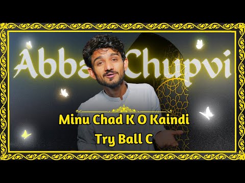 Abbas Chupvi | Minu Chad K O Kaindi Try Ball C