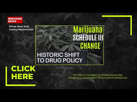 BREAKING NEWS: Marijuana Is Officially Being Reclassified As A Schedule III Drug