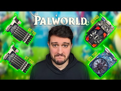 PALWORLD on the GT 710, 730, 740 and GTX 750!