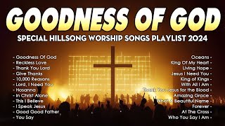 Goodness Of God... ✝️ Special Hillsong Worship Songs Playlist 2024 ✝️ Best Praise And Worship Lyrics