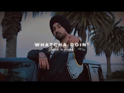 Whatcha Doin’ ( Slowed + Reverb ) - Diljit Dosanjh