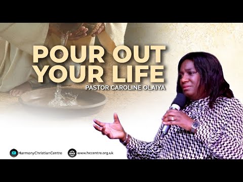 Pour out your life | Pastor Caroline Olaiya | Harmony Christian Centre