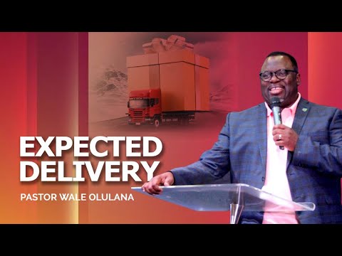 Expected Delivery | Pastor Wale Olulana | Harmony Christian Centre