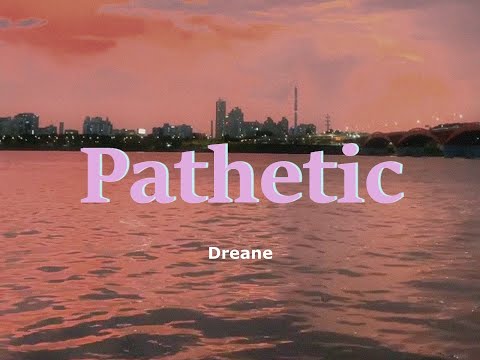 Dreane - Pathetic