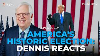 Ep. 367 — America's Historic Election: Dennis Reacts | Fireside Chat | PragerU