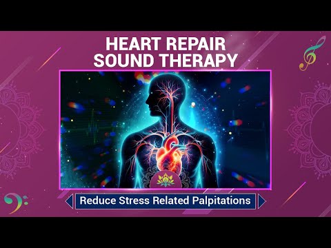 Heart Repair Sound Therapy - Reduce Stress Related Palpitations (639 Hz) - Calm The Nervous System