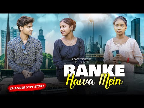 Banke Hawa Mein | Tringel Love Story | F.T Saugata | Hindi Song Love Story | Love of Rose