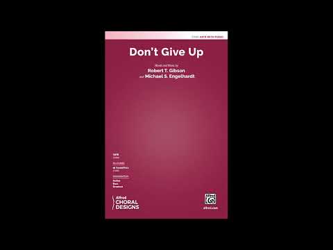 Don't Give Up (SATB), by Robert T. Gibson and Michael S. Engelhardt – Score & Sound