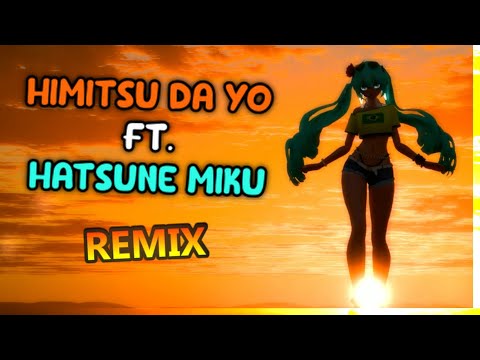 Himitsu Da Yo ft. Hatsune Miku (REMIX)