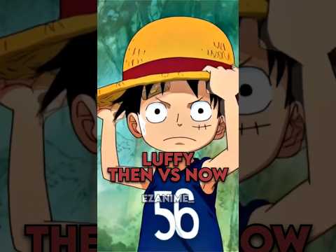 luffy then vs now #shorts #luffy #onepiece #anime #animeedit