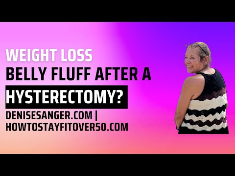 After the hysterectomy: let’s talk about weight loss and belly fluff.