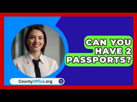 Can You Have 2 Passports? - CountyOffice.org