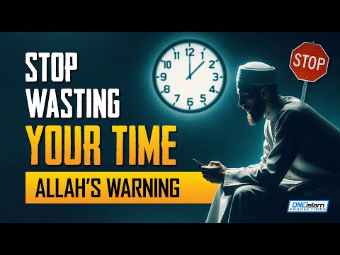 [ALLAH'S WARNING!] STOP WASTING YOUR TIME