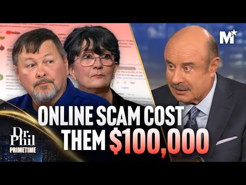 Dr. Phil: They Lost $100,000 In An Online Scam. Here's How It Happened | Dr. Phil Primetime