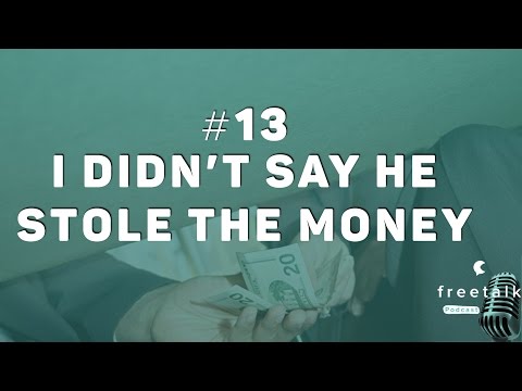 #13: I didn't say he stole the money | freetalk Podcast