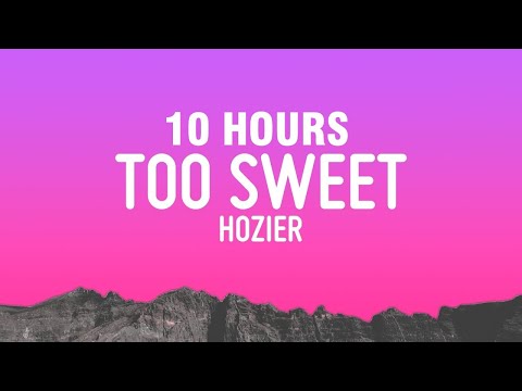 [10 HOURS] Hozier - Too Sweet (Lyrics)