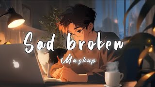 Sad Broken Mashup | Lofi Beats | Bollywood Song | Romantic Hindi Songs Mashup DJ MaShUP 2024