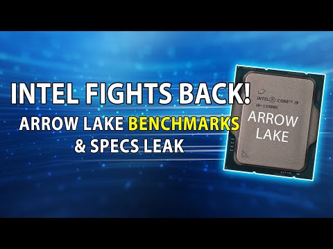 INTEL FIGHTS BACK! Arrow Lake Benchmarks & Full Specs LEAK