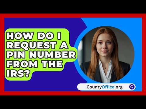 How Do I Request A PIN Number From The IRS? - CountyOffice.org