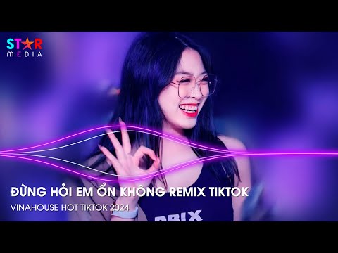 ĐỪNG HỎI EM ỔN KHÔNG REMIX TIKTOK - ÁNG MÂY VÔ TÌNH - NHẠC REMIX HOT TIKTOK - NONSTOP 2024 VINAHOUSE