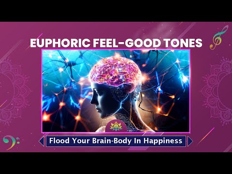 Feel-Good Tones - Activate Blissful Mood - Flood Your Brain-Body In Happiness - Euphoric Music