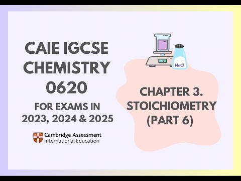 3. Stoichiometry (Part 6) (6/6) (Cambridge IGCSE Chemistry 0620 for 2023, 2024 & 2025)