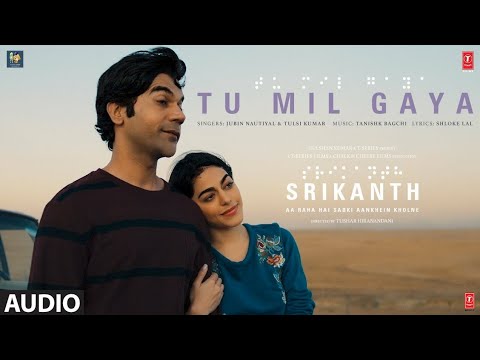 Tu Mil Gaya | Srikanth | Jubin Nautiyal, Tulsi Kumar | Rajkummar Rao and Alaya