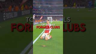 Top 10 goals against former clubs