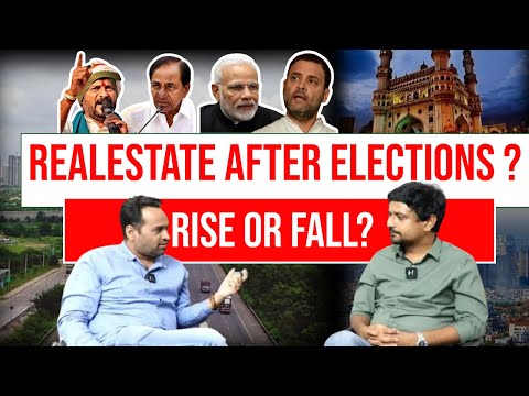 Realestate After Loksabha Elections Rise or fall?#hyderabadrealestate