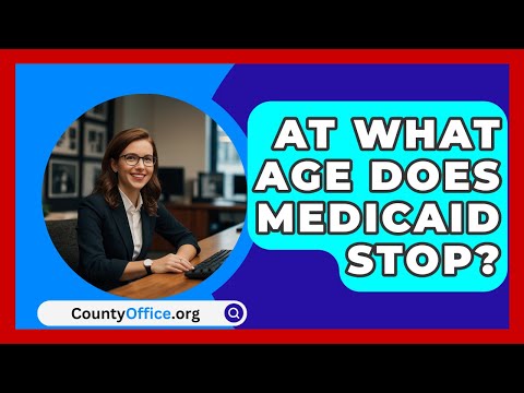 At What Age Does Medicaid Stop? - CountyOffice.org