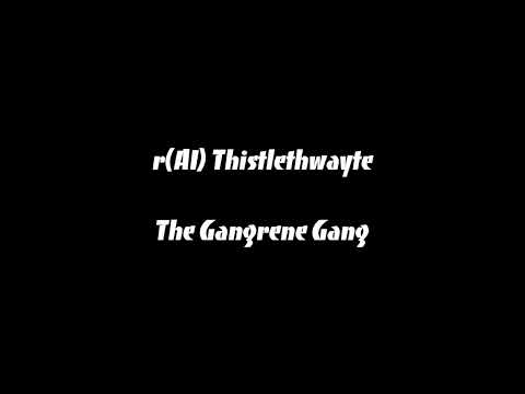 rAI Thistlethwayte - The Gangrene Gang