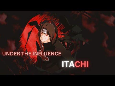 ITACHI x UNDER THE INFLUENCE AMV/edit 2k edit