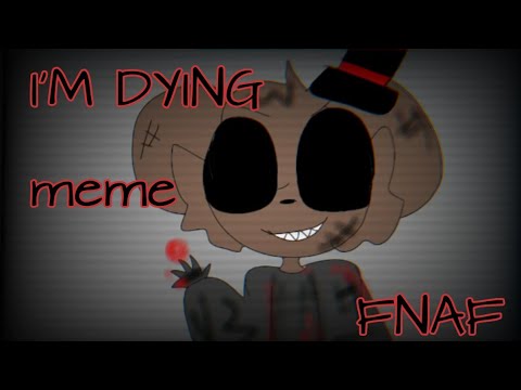 I'M DYING|| MEME || ▪️FNAF FREDDY▪️