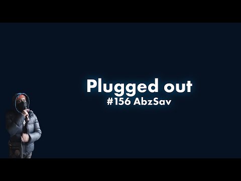 #156 AbzSav - Plugged Out Lyric Video