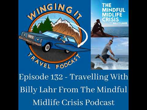 Episode 132 - Travelling With Billy Lahr From The Mindful Midlife Crisis Podcast