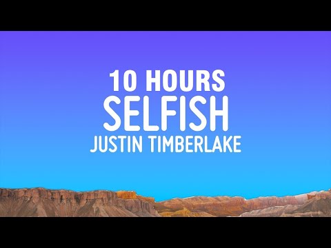 [10 HOURS] Justin Timberlake - Selfish (Lyrics)