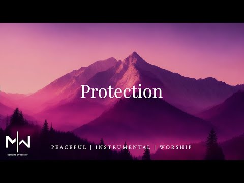 Protection - Instrumental Worship Music + Soaking Christian Music