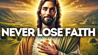 Never Lose Faith | God Says | God Message Today | Gods Message Now | God Message | God Say